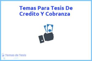 Tesis de Credito Y Cobranza: Ejemplos y temas TFG TFM