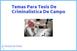 Tesis de Criminalistica De Campo: Ejemplos y temas TFG TFM