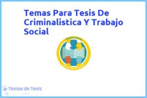 Tesis de Criminalistica Y Trabajo Social: Ejemplos y temas TFG TFM