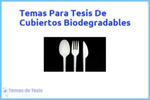 Tesis de Cubiertos Biodegradables: Ejemplos y temas TFG TFM
