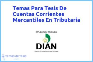 Tesis de Cuentas Corrientes Mercantiles En Tributaria: Ejemplos y temas TFG TFM