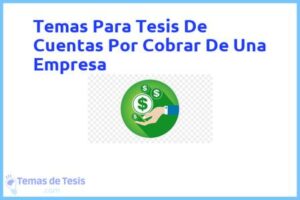 Tesis de Cuentas Por Cobrar De Una Empresa: Ejemplos y temas TFG TFM