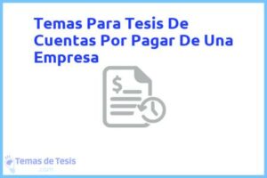 Tesis de Cuentas Por Pagar De Una Empresa: Ejemplos y temas TFG TFM