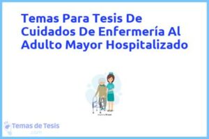 Tesis de Cuidados De Enfermería Al Adulto Mayor Hospitalizado: Ejemplos y temas TFG TFM