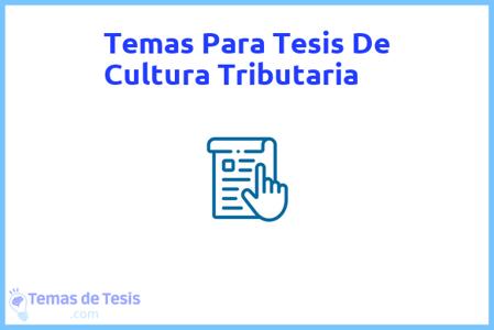 temas de tesis de Cultura Tributaria, ejemplos para tesis en Cultura Tributaria, ideas para tesis en Cultura Tributaria, modelos de trabajo final de grado TFG y trabajo final de master TFM para guiarse