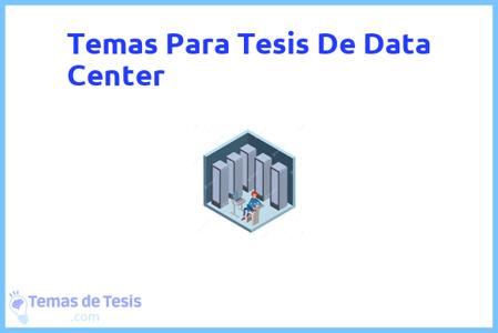 temas de tesis de Data Center, ejemplos para tesis en Data Center, ideas para tesis en Data Center, modelos de trabajo final de grado TFG y trabajo final de master TFM para guiarse