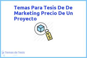Tesis de De Marketing Precio De Un Proyecto: Ejemplos y temas TFG TFM