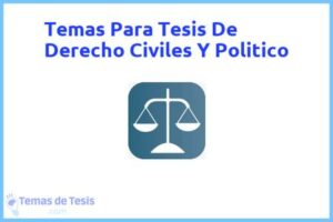 Tesis de Derecho Civiles Y Politico: Ejemplos y temas TFG TFM