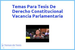 Tesis de Derecho Constitucional Vacancia Parlamentaria: Ejemplos y temas TFG TFM