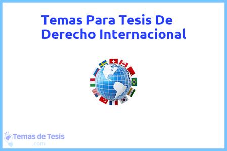 temas de tesis de Derecho Internacional, ejemplos para tesis en Derecho Internacional, ideas para tesis en Derecho Internacional, modelos de trabajo final de grado TFG y trabajo final de master TFM para guiarse