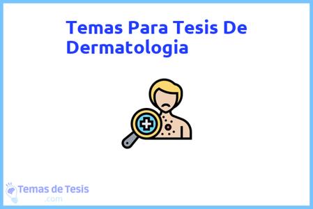 temas de tesis de Dermatologia, ejemplos para tesis en Dermatologia, ideas para tesis en Dermatologia, modelos de trabajo final de grado TFG y trabajo final de master TFM para guiarse