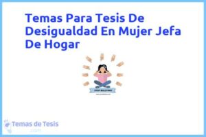 Tesis de Desigualdad En Mujer Jefa De Hogar: Ejemplos y temas TFG TFM