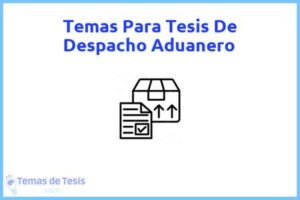 Tesis de Despacho Aduanero: Ejemplos y temas TFG TFM