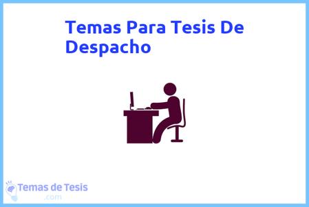 temas de tesis de Despacho, ejemplos para tesis en Despacho, ideas para tesis en Despacho, modelos de trabajo final de grado TFG y trabajo final de master TFM para guiarse
