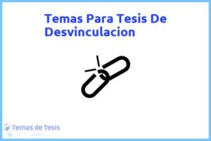 Tesis de Desvinculacion: Ejemplos y temas TFG TFM