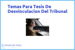 Tesis de Desvinculacion Del Tribunal: Ejemplos y temas TFG TFM