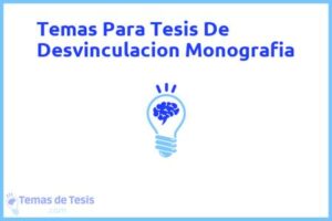 Tesis de Desvinculacion Monografia: Ejemplos y temas TFG TFM