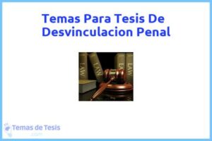 Tesis de Desvinculacion Penal: Ejemplos y temas TFG TFM