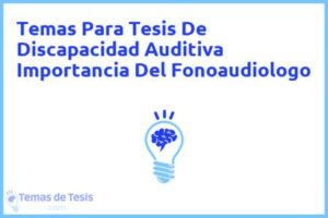 Tesis de Discapacidad Auditiva Importancia Del Fonoaudiologo: Ejemplos y temas TFG TFM