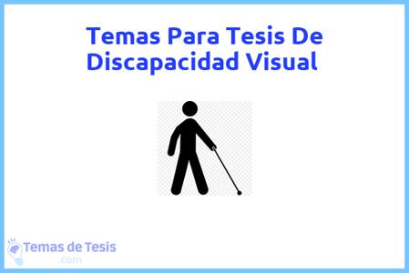 temas de tesis de Discapacidad Visual, ejemplos para tesis en Discapacidad Visual, ideas para tesis en Discapacidad Visual, modelos de trabajo final de grado TFG y trabajo final de master TFM para guiarse
