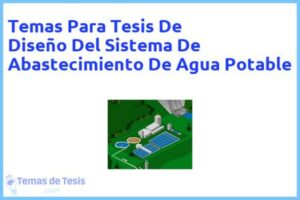 Tesis de Diseño Del Sistema De Abastecimiento De Agua Potable: Ejemplos y temas TFG TFM