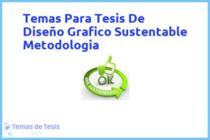 Tesis de Diseño Grafico Sustentable Metodologia: Ejemplos y temas TFG TFM