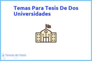Tesis de Dos Universidades: Ejemplos y temas TFG TFM