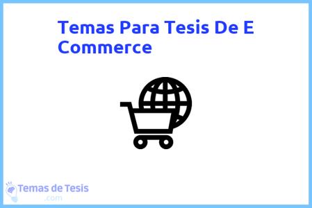 temas de tesis de E Commerce, ejemplos para tesis en E Commerce, ideas para tesis en E Commerce, modelos de trabajo final de grado TFG y trabajo final de master TFM para guiarse
