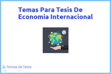 temas de tesis de Economia Internacional, ejemplos para tesis en Economia Internacional, ideas para tesis en Economia Internacional, modelos de trabajo final de grado TFG y trabajo final de master TFM para guiarse