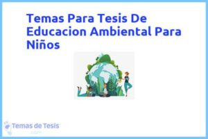 Tesis de Educacion Ambiental Para Niños: Ejemplos y temas TFG TFM