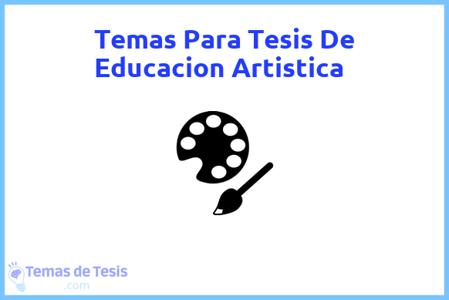 temas de tesis de Educacion Artistica, ejemplos para tesis en Educacion Artistica, ideas para tesis en Educacion Artistica, modelos de trabajo final de grado TFG y trabajo final de master TFM para guiarse