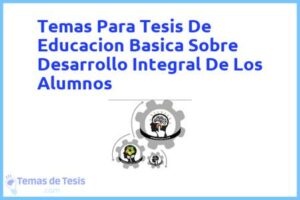 Tesis de Educacion Basica Sobre Desarrollo Integral De Los Alumnos: Ejemplos y temas TFG TFM