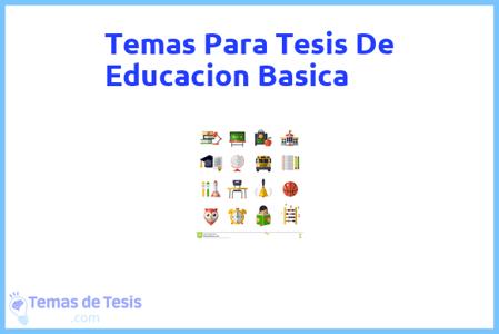temas de tesis de Educacion Basica, ejemplos para tesis en Educacion Basica, ideas para tesis en Educacion Basica, modelos de trabajo final de grado TFG y trabajo final de master TFM para guiarse