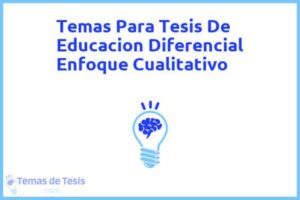 Tesis de Educacion Diferencial Enfoque Cualitativo: Ejemplos y temas TFG TFM