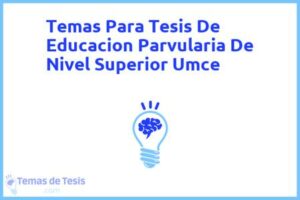 Tesis de Educacion Parvularia De Nivel Superior Umce: Ejemplos y temas TFG TFM