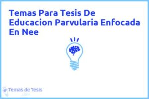 Tesis de Educacion Parvularia Enfocada En Nee: Ejemplos y temas TFG TFM