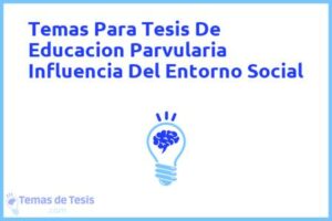 Tesis de Educacion Parvularia Influencia Del Entorno Social: Ejemplos y temas TFG TFM