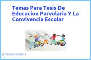 Tesis de Educacion Parvularia Y La Convivencia Escolar: Ejemplos y temas TFG TFM