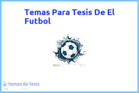 temas de tesis de El Futbol, ejemplos para tesis en El Futbol, ideas para tesis en El Futbol, modelos de trabajo final de grado TFG y trabajo final de master TFM para guiarse