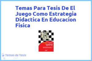 Tesis de El Juego Como Estrategia Didactica En Educacion Fisica: Ejemplos y temas TFG TFM
