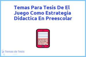 Tesis de El Juego Como Estrategia Didactica En Preescolar: Ejemplos y temas TFG TFM