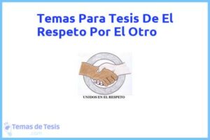 Tesis de El Respeto Por El Otro: Ejemplos y temas TFG TFM