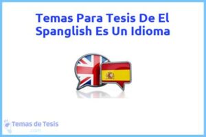 Tesis de El Spanglish Es Un Idioma: Ejemplos y temas TFG TFM