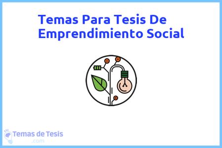 temas de tesis de Emprendimiento Social, ejemplos para tesis en Emprendimiento Social, ideas para tesis en Emprendimiento Social, modelos de trabajo final de grado TFG y trabajo final de master TFM para guiarse