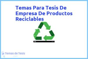 Tesis de Empresa De Productos Reciclables: Ejemplos y temas TFG TFM