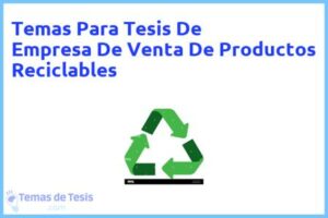 Tesis de Empresa De Venta De Productos Reciclables: Ejemplos y temas TFG TFM