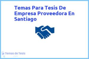 Tesis de Empresa Proveedora En Santiago: Ejemplos y temas TFG TFM