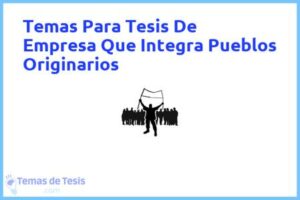 Tesis de Empresa Que Integra Pueblos Originarios: Ejemplos y temas TFG TFM