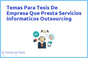 Tesis de Empresa Que Presta Servicios Informaticos Outsourcing: Ejemplos y temas TFG TFM