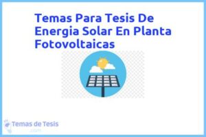 Tesis de Energia Solar En Planta Fotovoltaicas: Ejemplos y temas TFG TFM
